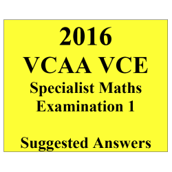 2016- VCAA VCE Specialist Maths End of Year Exam 1 - Detailed Answers